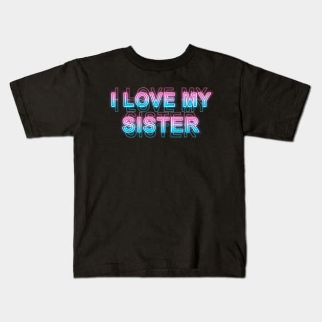 I love my sister Kids T-Shirt by Sanzida Design